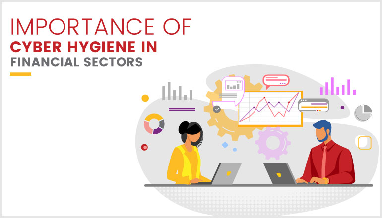 Importance of Cyber Hygiene in Financial sectors