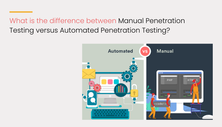 What is the difference between Manual Penetration Testing versus Automated Penetration Testing?