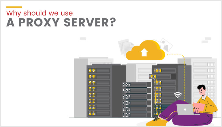 Why should we use a proxy server?