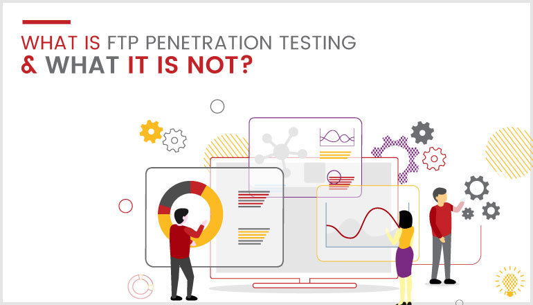 What Is FTP Penetration Testing and What It Is Not?