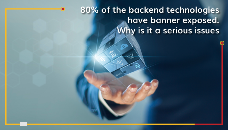 80 percent of the backend technologies have banner exposed why is it a serious issues
