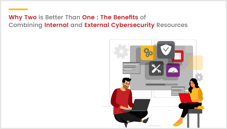Why Two is Better Than One: The Benefits of Combining Internal and External Cybersecurity Resources